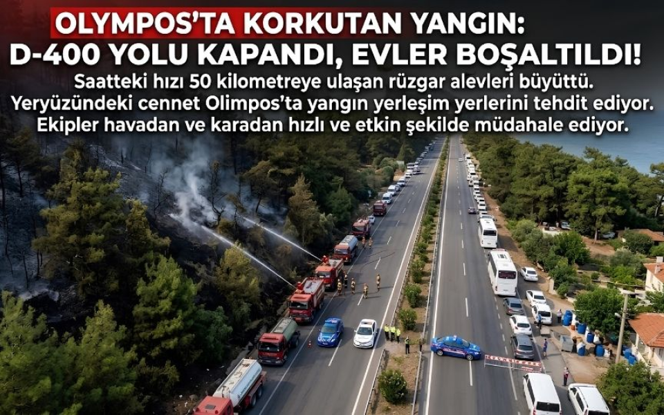 Antalya SON DAKİKA YANGIN HABERİ Olympos’ta  Orman Yangınınında Son durum Ne ?