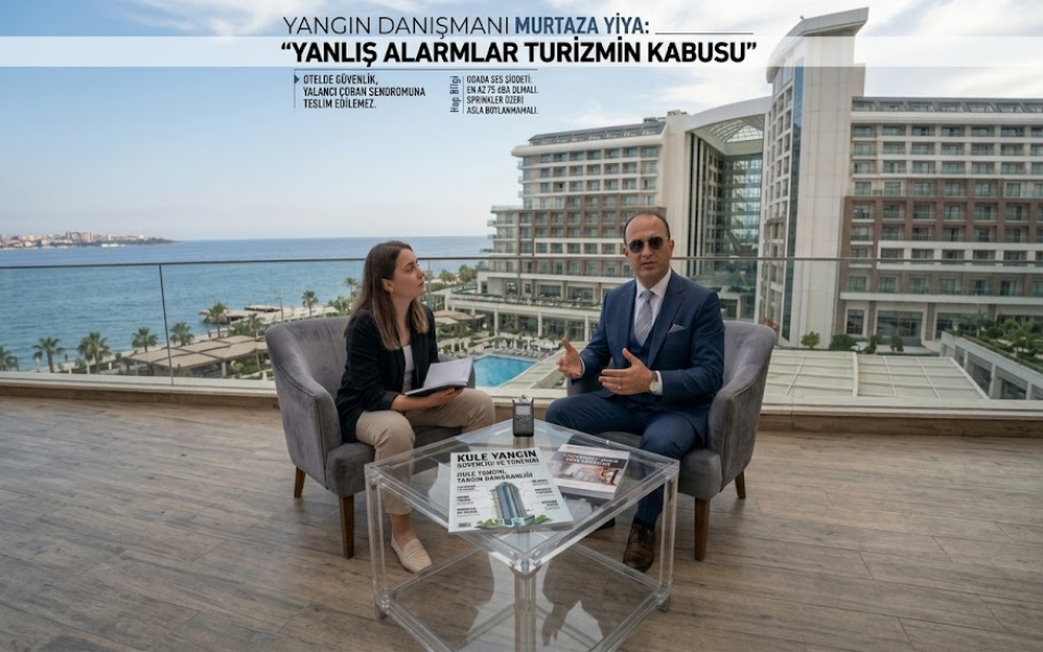 Yangın Danışmanı Murtaza Yiya: Yangın Danışmanlığı Turizm Sektöründe Dikkate Alınmalı